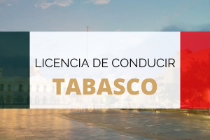 Guía para renovar y tramitar la licencia de conducir en Tabasco